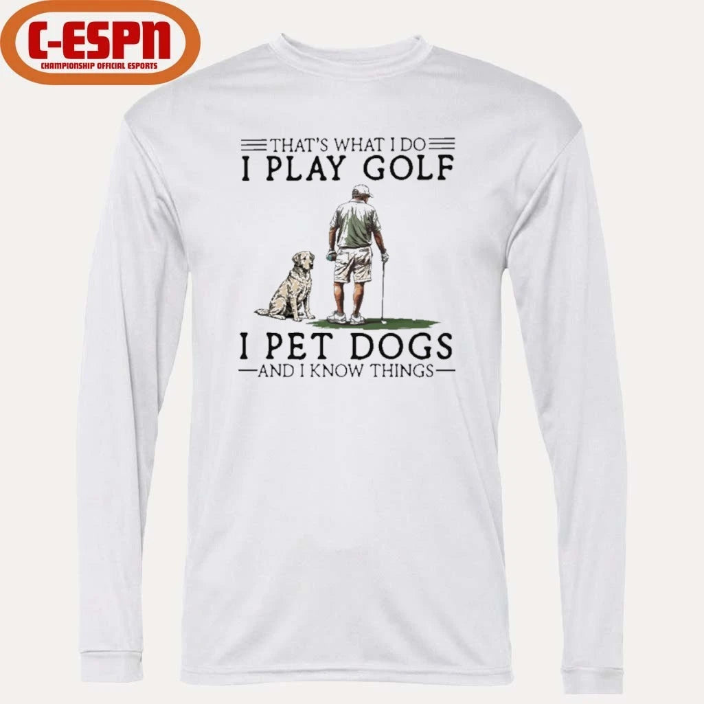 Official That’s What I Do I Play Golf I Pet Dogs And I Know Things Shirt