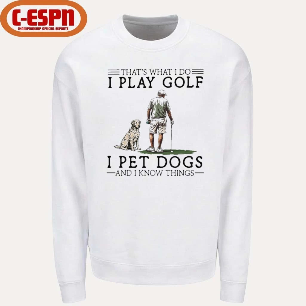 Official That’s What I Do I Play Golf I Pet Dogs And I Know Things Shirt