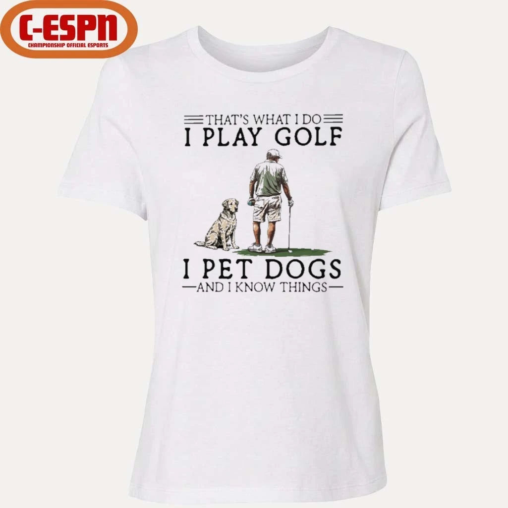Official That’s What I Do I Play Golf I Pet Dogs And I Know Things Shirt