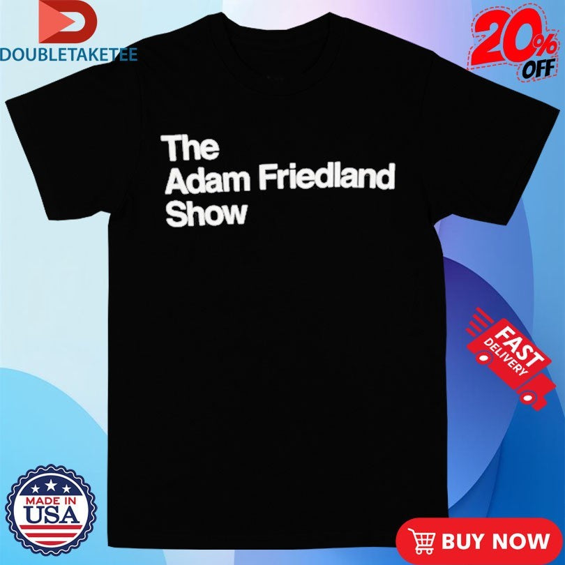 Official The Adam Friedland Show Shirts