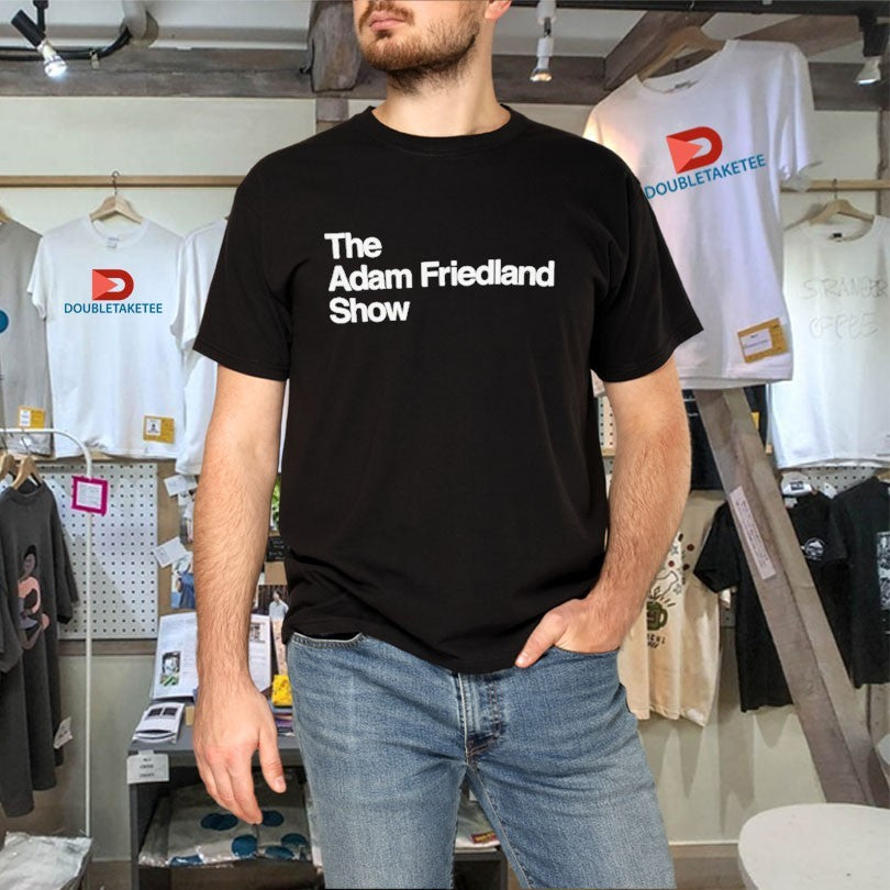 Official The Adam Friedland Show Shirts