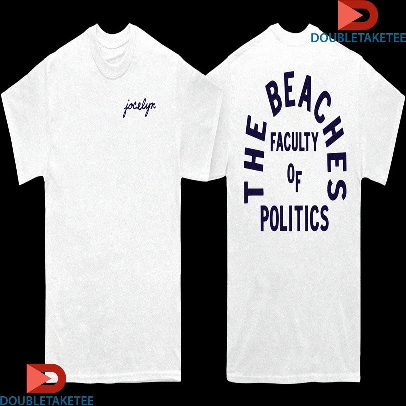 Official The Beaches Jocelyn Faculty Of Politics Shirts