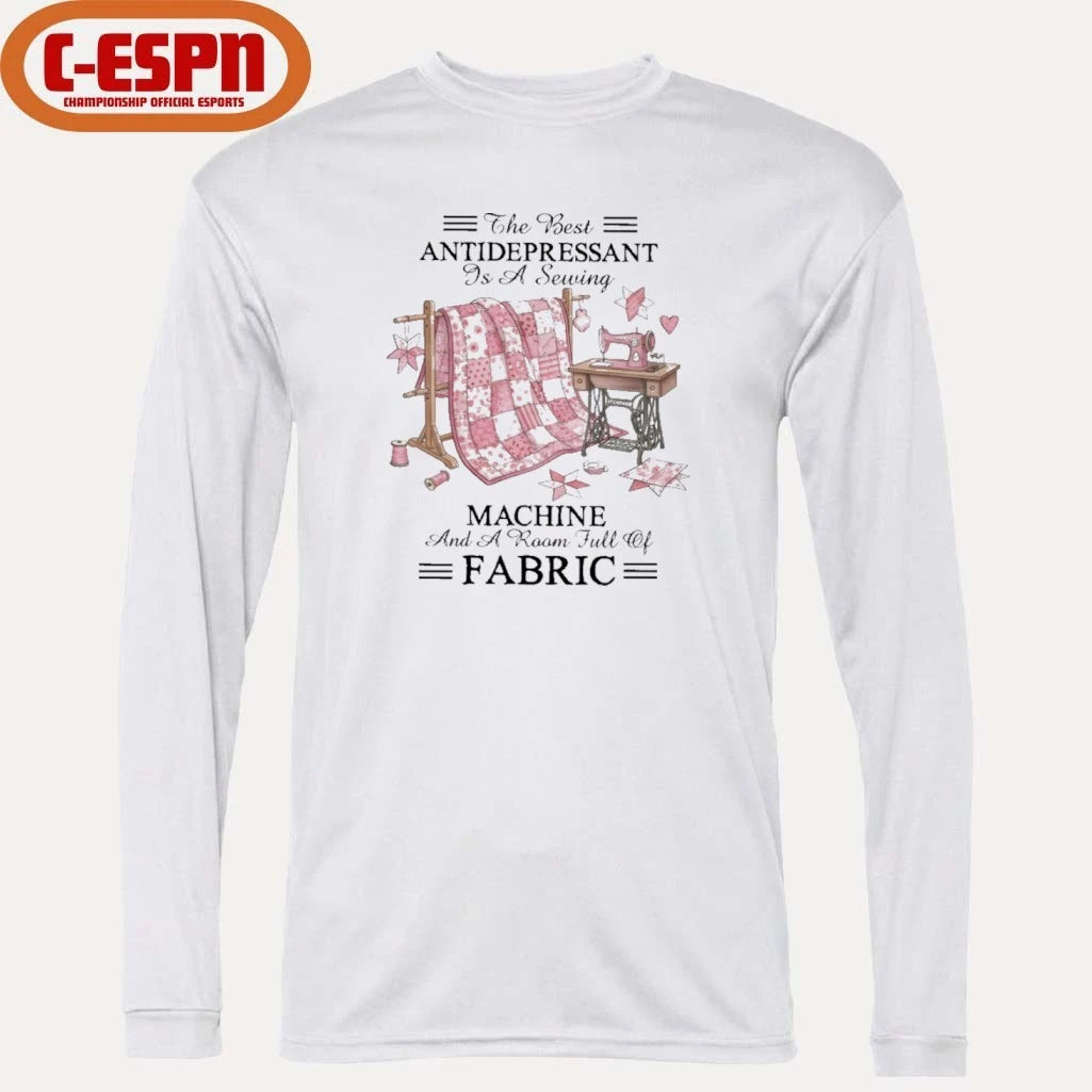 Official The Best Antidepressant Is a Sewing Machine and a Room Full of Fabric Shirt