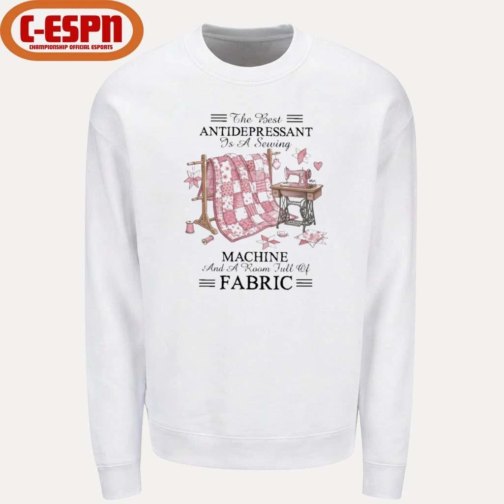 Official The Best Antidepressant Is a Sewing Machine and a Room Full of Fabric Shirt