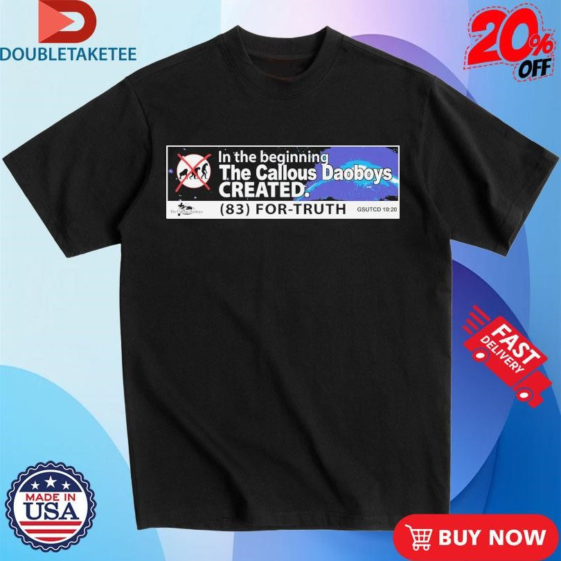 Official The Callous Daoboys Created In The Beginning (83) For-Truth Shirts