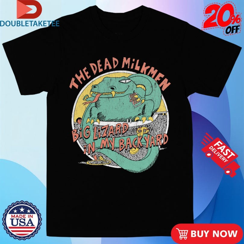 Official The Dead Milkmen Big Lizard In My Backyard Shirts