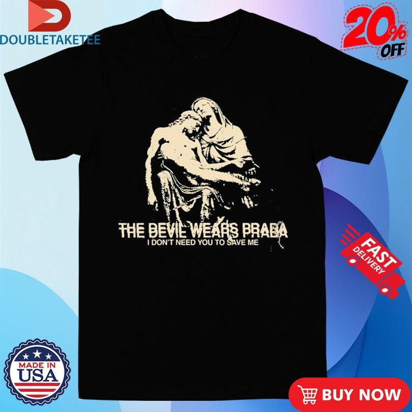 Official The Devil Wears Prada I Don’t Need You To Save Me Shirts