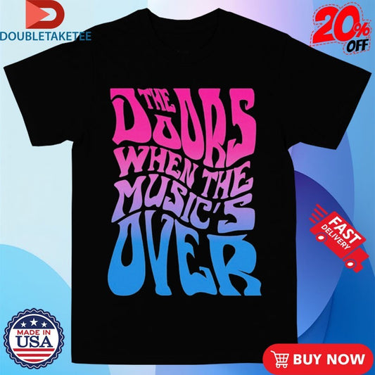 Official The Doors When The Music’s Over Shirts