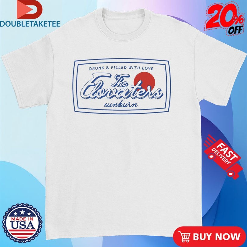 Official The Elovaters Sunburn Drunk And Filled With Love Shirts
