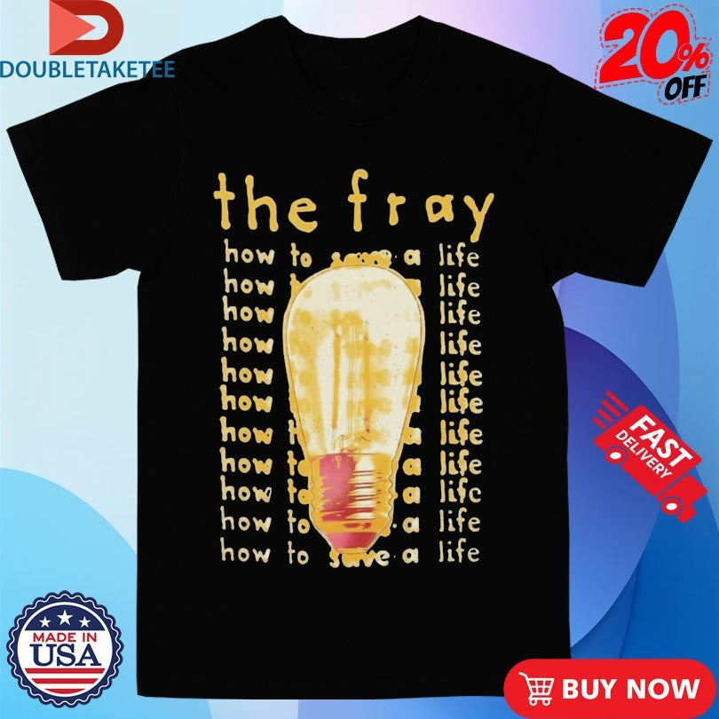 Official The Fray How To Save A Life Shirts