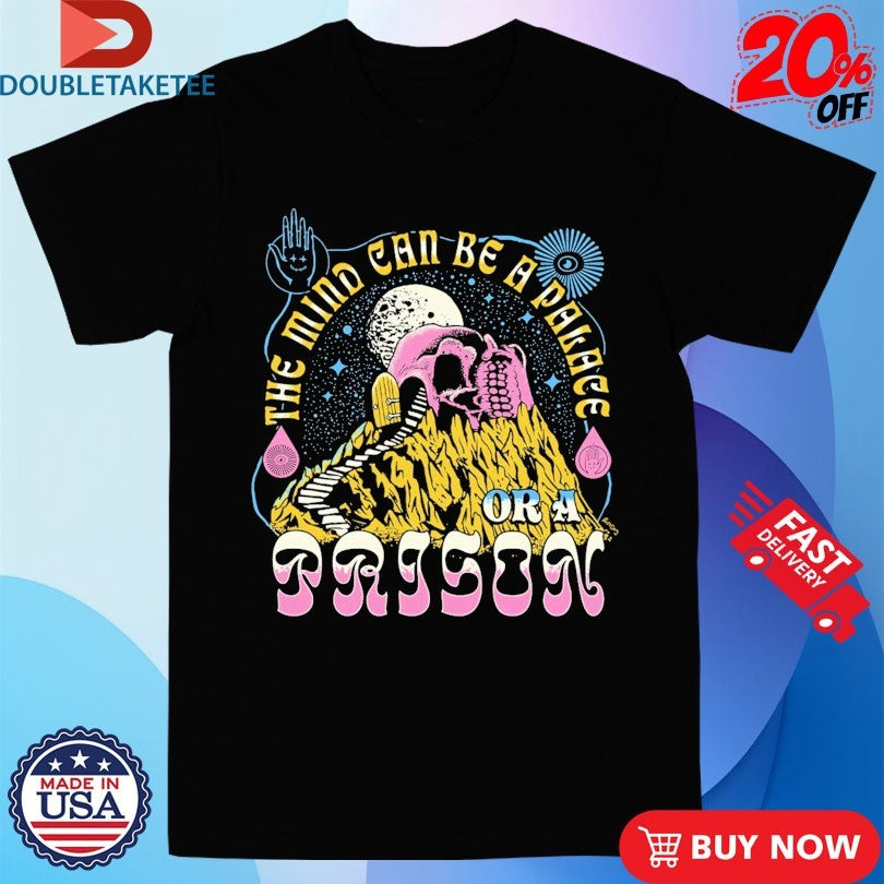 Official The Mind Can Be A Parade Or A Prison SKull Shirts
