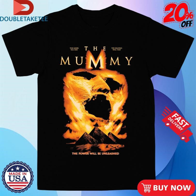 Official The Mummy The Power Will Be Unleashed 1999 Sands Will Rise The Heavens Will Part Shirts