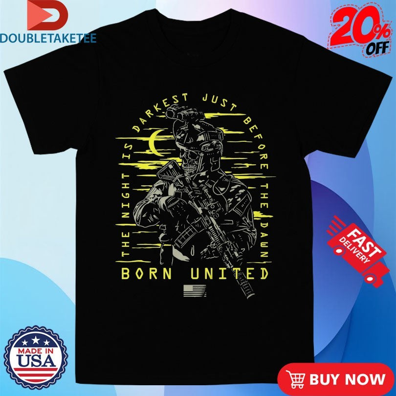 Official The Night Is Darkness Just Before The Dawn Born United Shirts