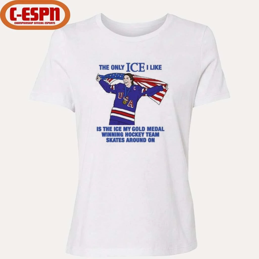 Official The Only Ice I Like Is The Ice My Gold Medal Winning Hockey Team Skates Around On Women’s Hockey Shirt