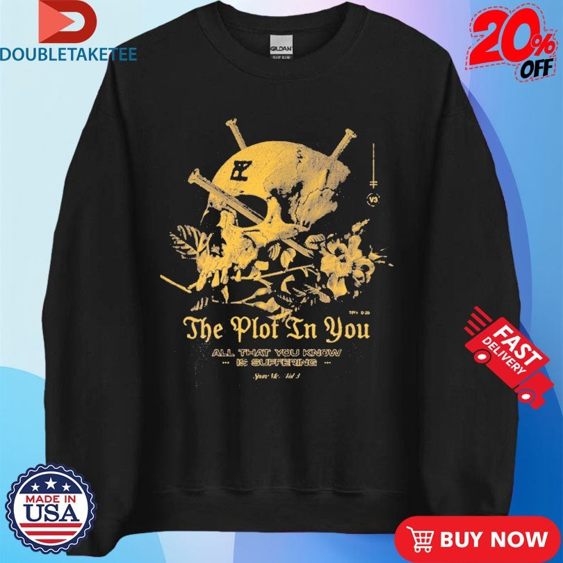 Official The Plot In You All That You Know Is Suffering Skull Shirts