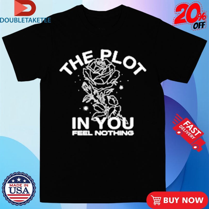 Official The Plot In You Feel Nothing Rose Shirts