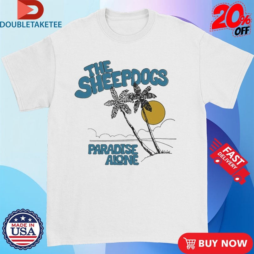 Official The Sheepdogs Paradise Alone Beach Shirts