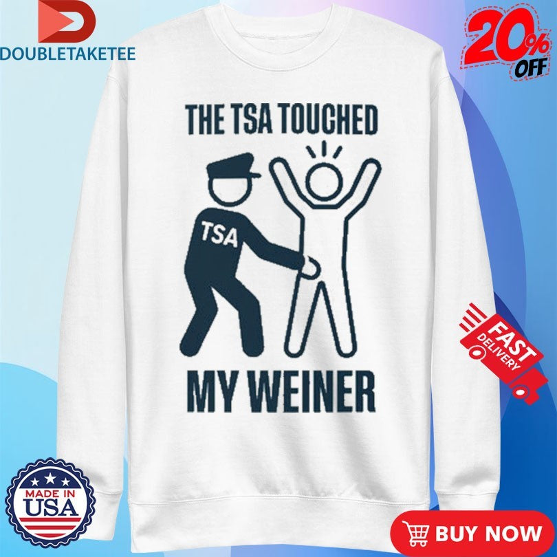 Official The TSA Touched My Weiner Shirts