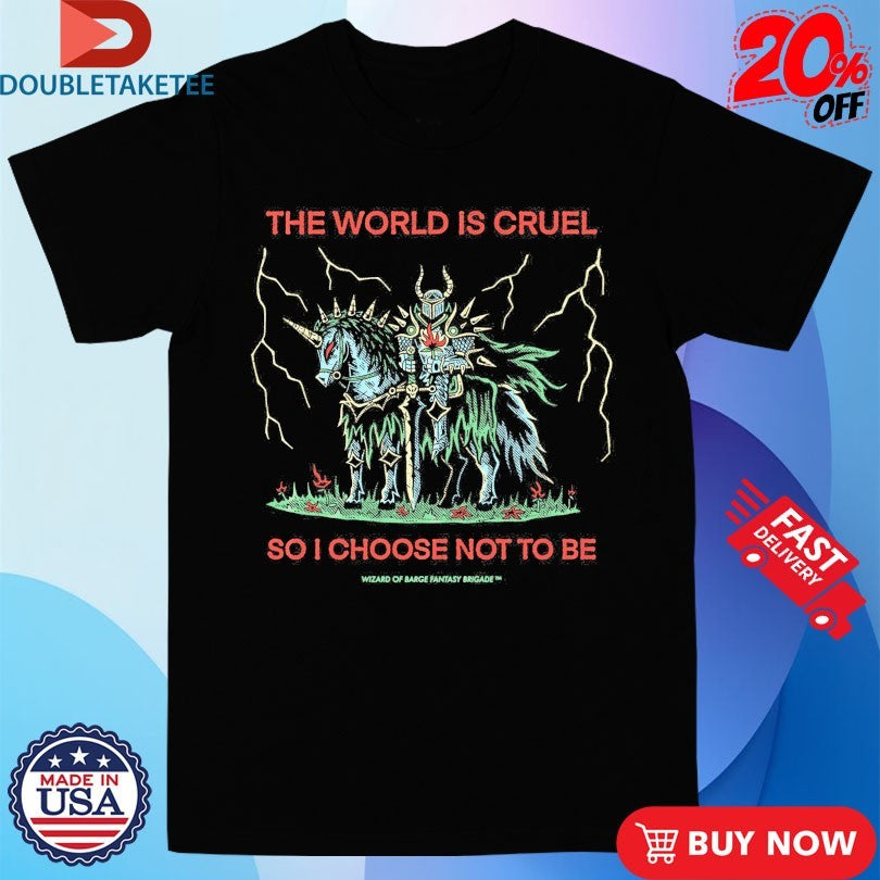 Official The World Is Cruel So I Choose Not To Be Wizard Of Barge Shirts