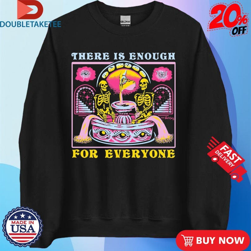 Official There Is Enough For Everyone Skeletons Shirts