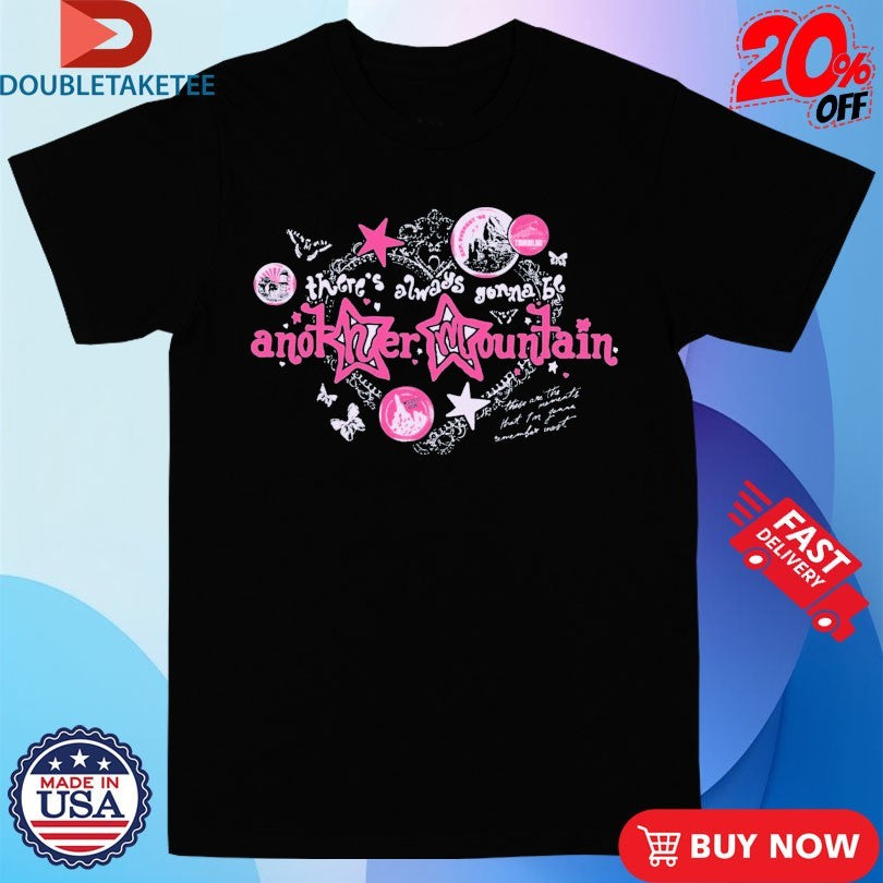 There’s Always Gonna Be Another Mountain Shirts