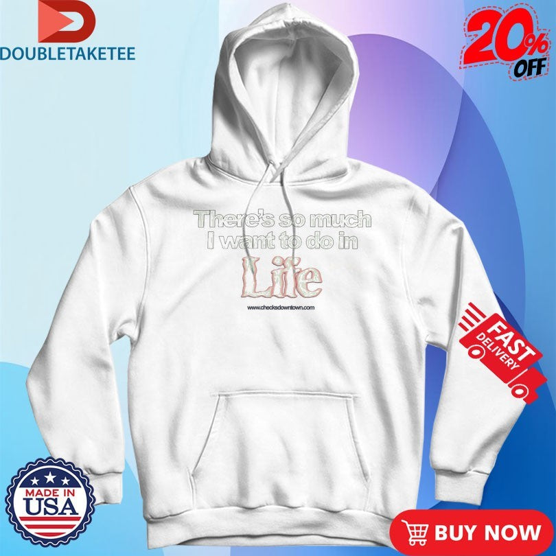 Official There’s So Much I Want To Do In Life Shirts