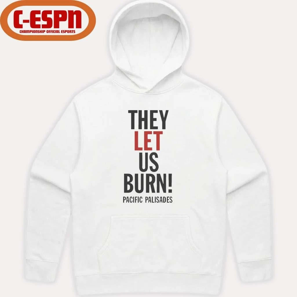 Official They Let Us Burn Pacific Palisades T-Shirt