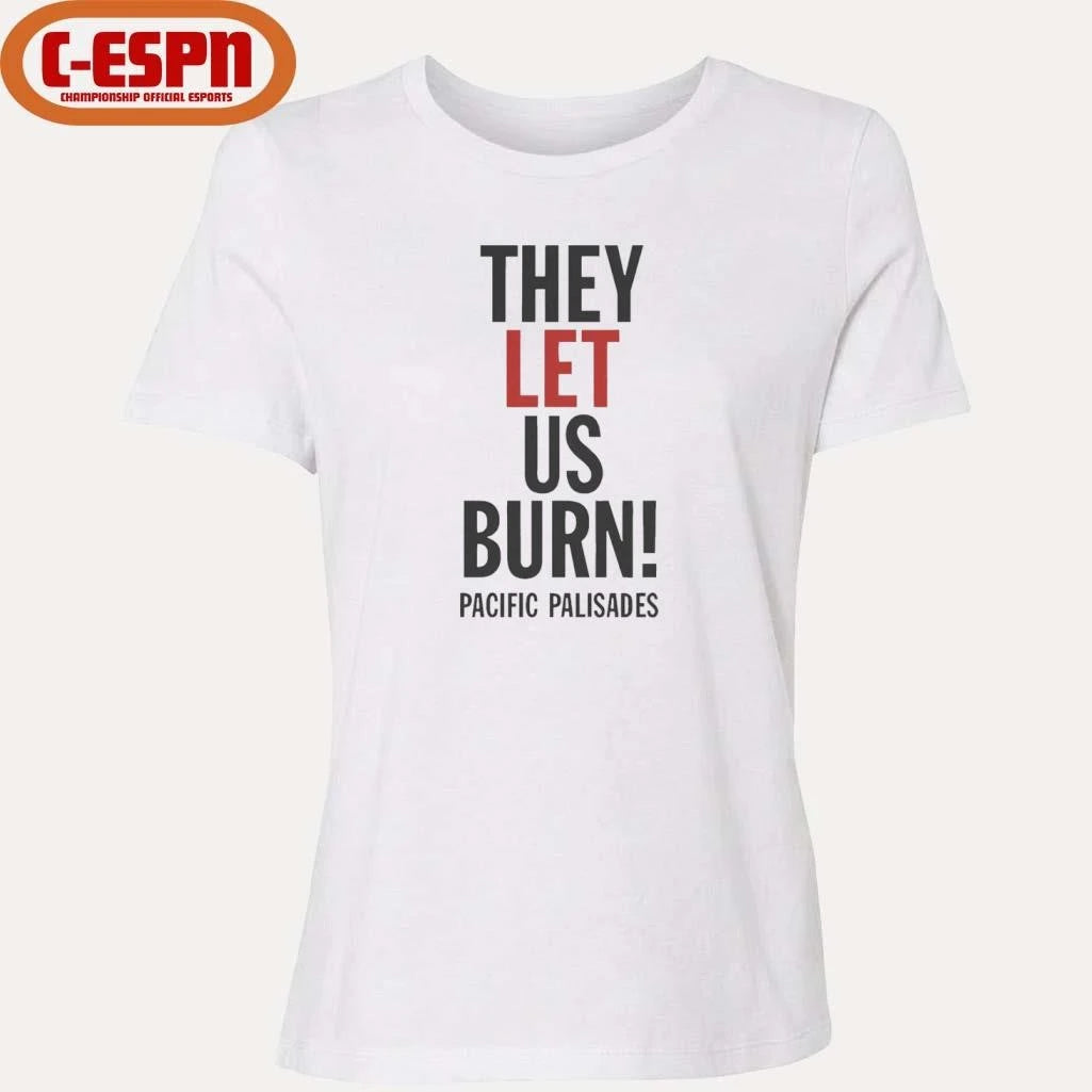 Official They Let Us Burn Pacific Palisades T-Shirt