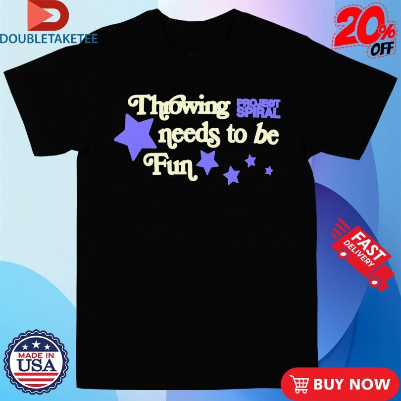 Official Throwing Needs To Be Fun Project Spiral Stars Shirts