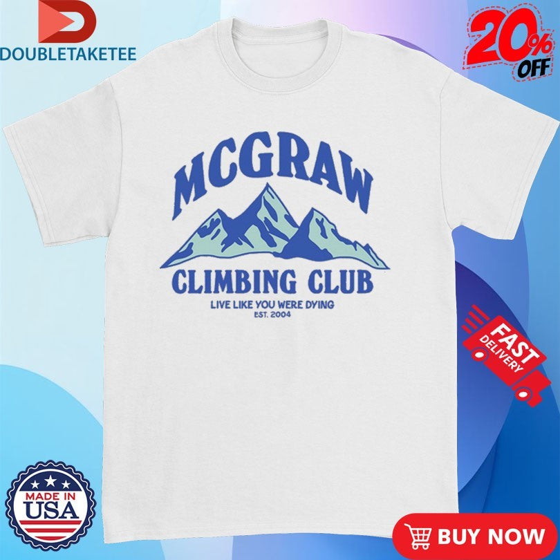 Official Tim Mcgraw Climbing Club Live Like You Were Dying Est 2004 Mountains Shirts
