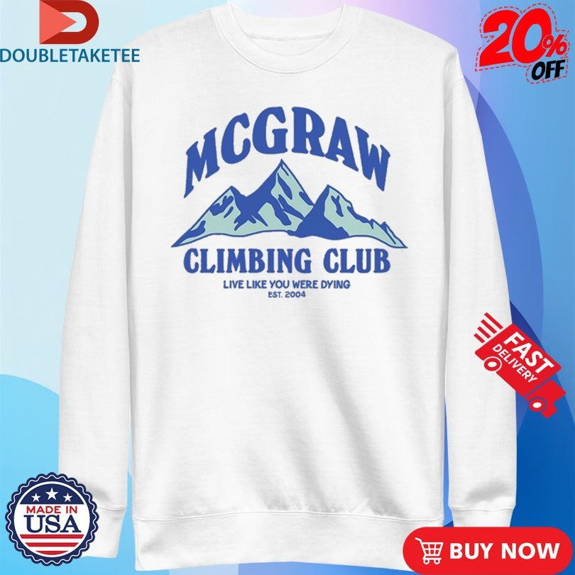 Official Tim Mcgraw Climbing Club Live Like You Were Dying Est 2004 Mountains Shirts