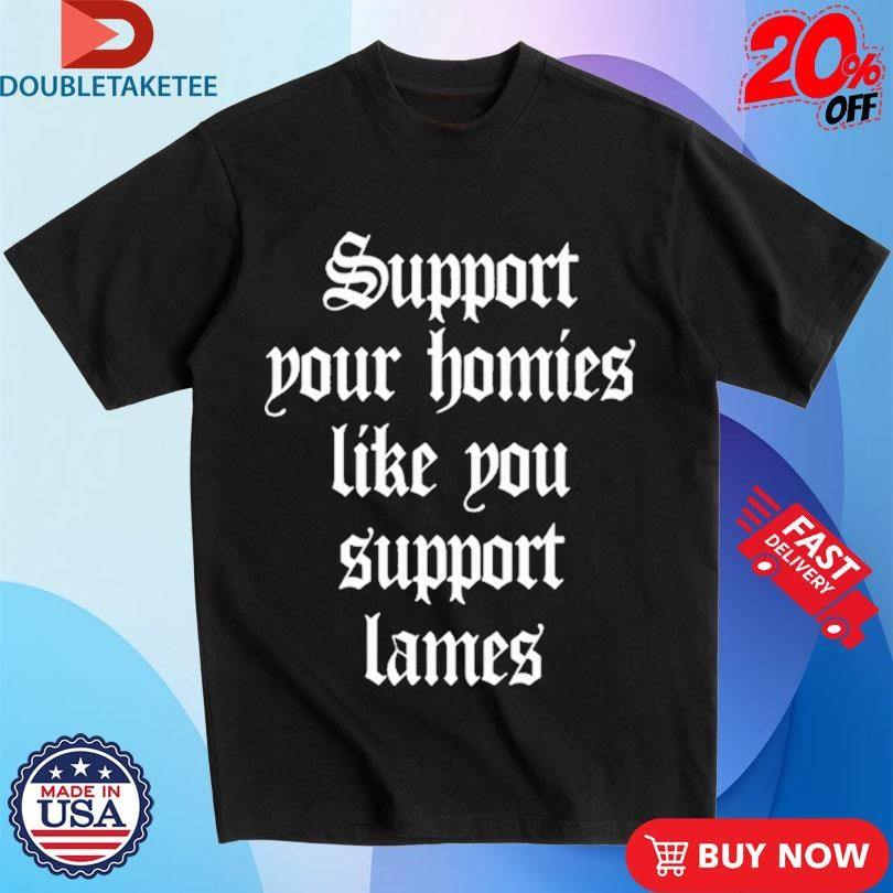 Official Tim Trezise Al Classics Support Your Homies Like You Support Lames Shirts