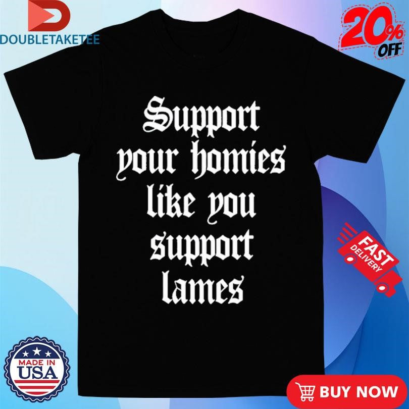 Official Tim Trezise Al Classics Support Your Homies Like You Support Lames Shirts