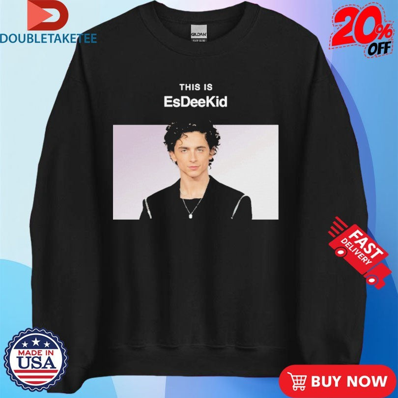 Official Timothée Chalamet This Is EsDeeKid Shirts