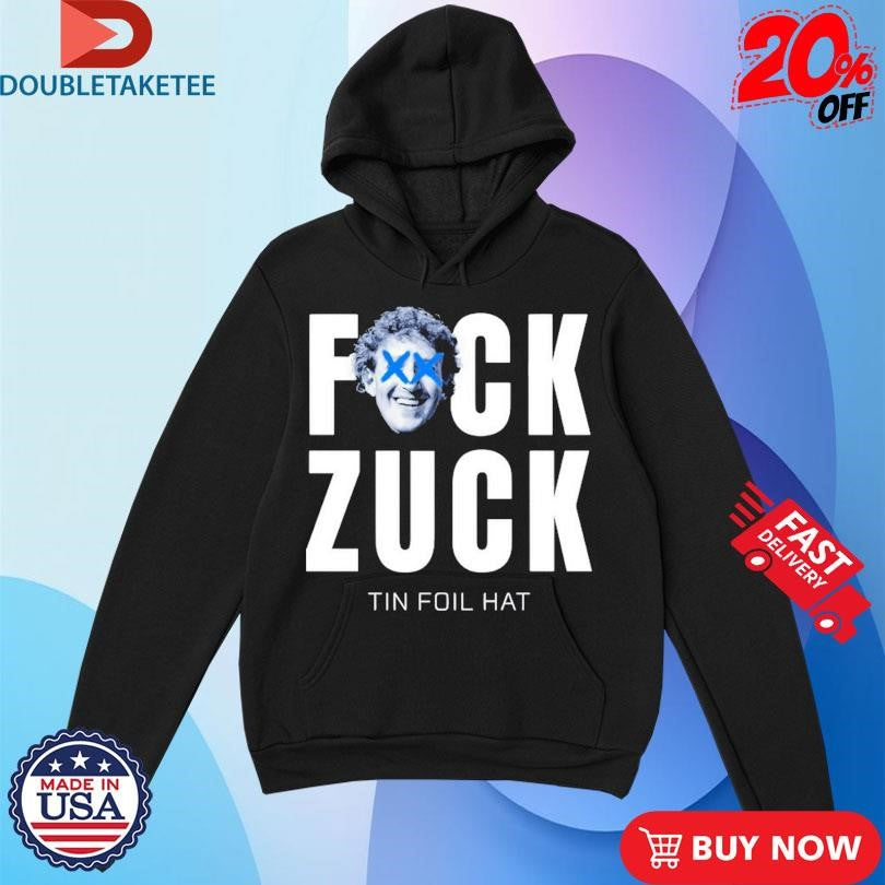 Official Tin Foil Hat Fuck Zuck Shirts