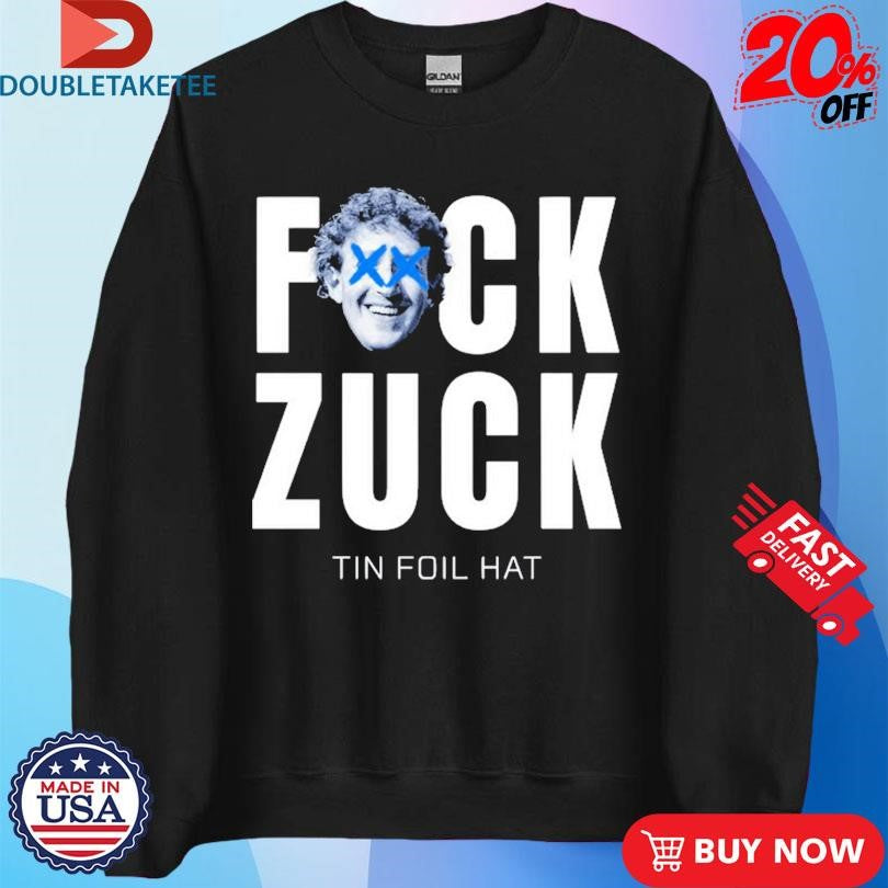 Official Tin Foil Hat Fuck Zuck Shirts