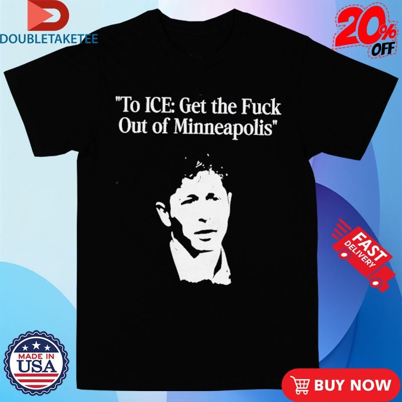 Official To Ice Get The Fuck Out Of Minneapolis Shirts