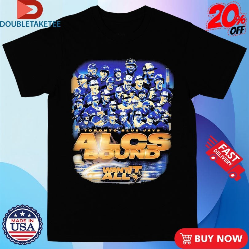 Official Toronto Blue Jays For ALCS Bound Want It All Champions Postseason MLB 2025 Shirts