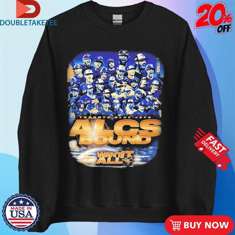 Official Toronto Blue Jays For ALCS Bound Want It All Champions Postseason MLB 2025 Shirts