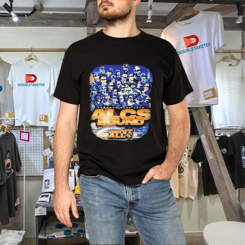 Official Toronto Blue Jays For ALCS Bound Want It All Champions Postseason MLB 2025 Shirts