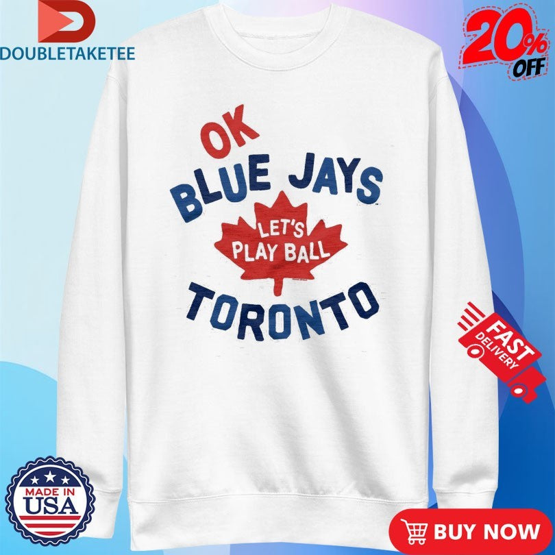 Official Toronto Blue Jays OK Let’s Play Ball Shirts