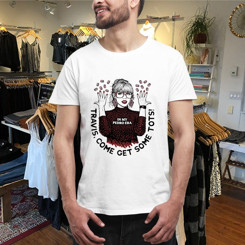 Official Travis Come Get Some Tots In My Pedro Era Shirts