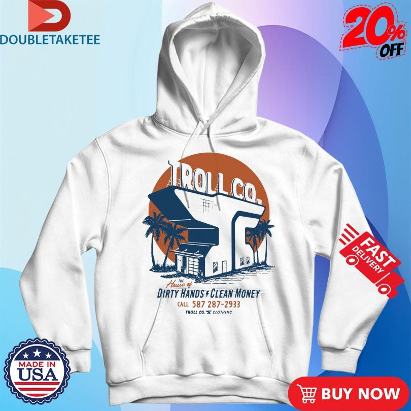 Official Troll Co The House Of Dirty Hands Clean Money Shirts