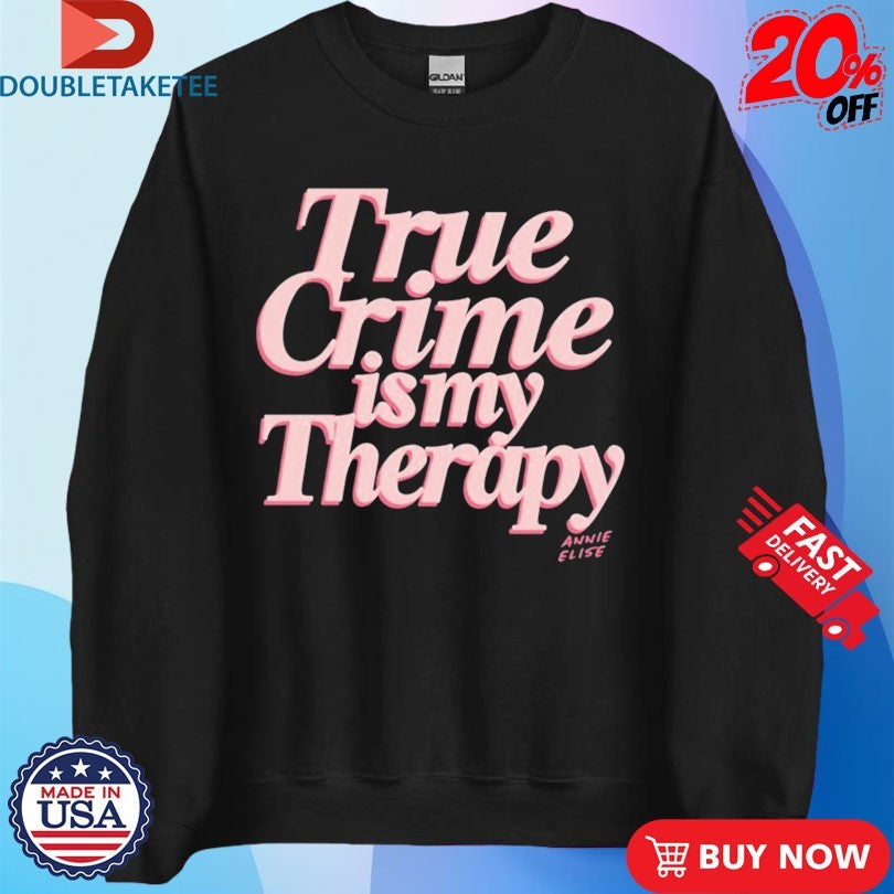 Official True Crime Is My Therapy Annie Elise Shirts