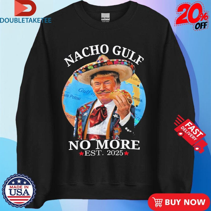 Official Trump Nacho Gulf No More Est 2025 Taco Shirts