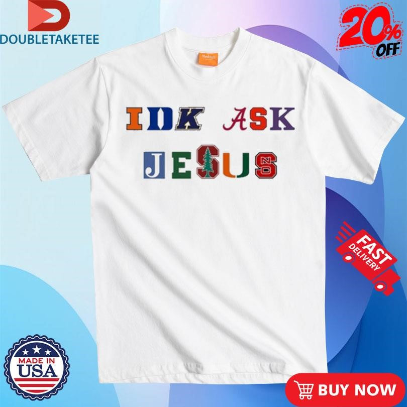 Official Trust In Him Idk Ask Jesus Shirts