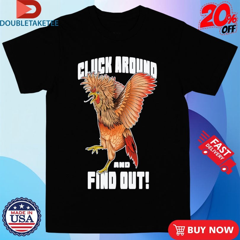 Official Tylernolantattoos Cluck Around And Find Out! Shirts