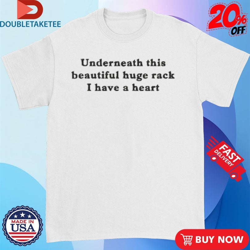 Official Underneath This Beautiful Huge Rack I Have A Heart Shirts