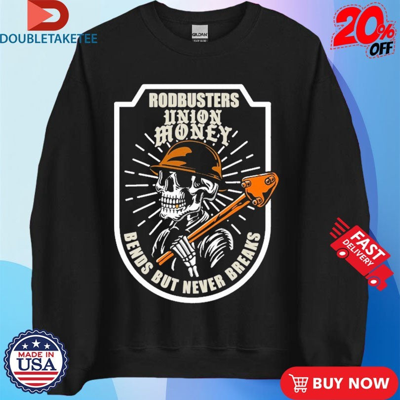 Official Union Money Rodbuster Bends But Never Breaks Shirts