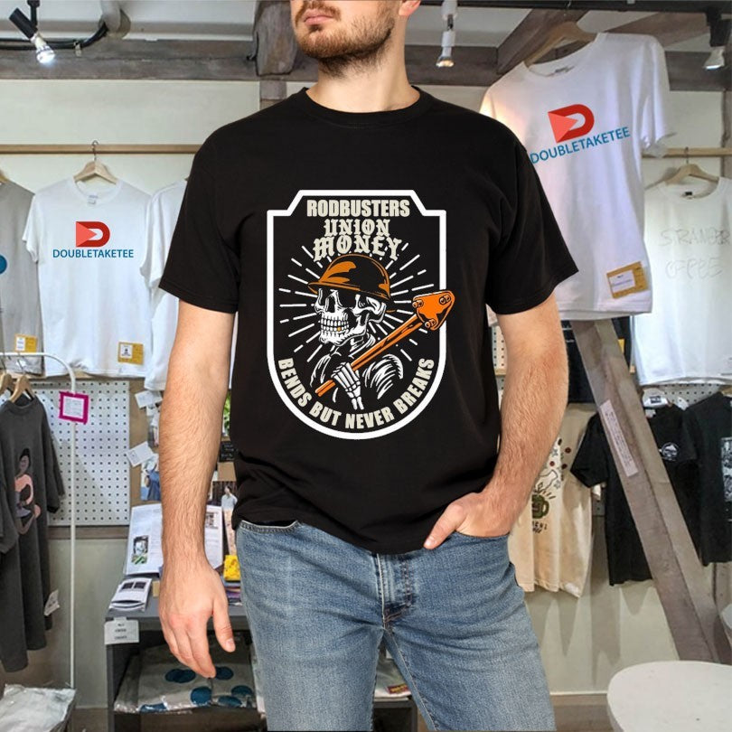 Official Union Money Rodbuster Bends But Never Breaks Shirts
